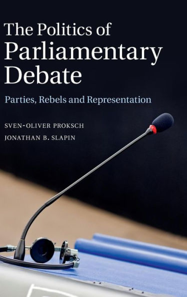 The Politics Of Parliamentary Debate: Parties, Rebels And Representation
