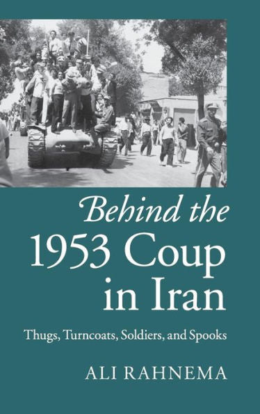 Behind The 1953 Coup In Iran: Thugs, Turncoats, Soldiers, And Spooks
