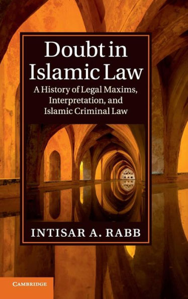 Doubt In Islamic Law: A History Of Legal Maxims, Interpretation, And Islamic Criminal Law (Cambridge Studies In Islamic Civilization)