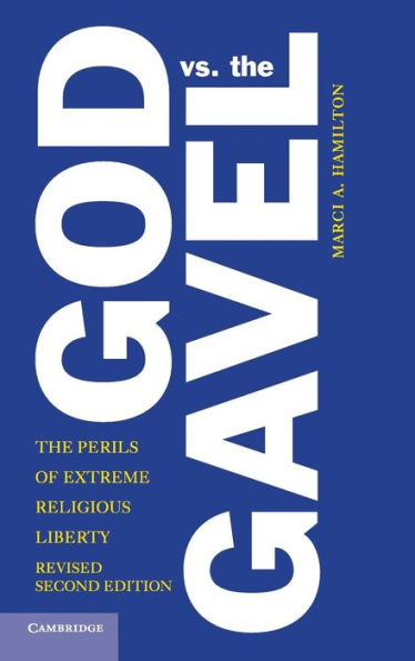 God Vs. The Gavel: The Perils Of Extreme Religious Liberty