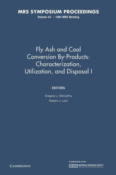 Fly Ash And Coal Conversion By-Products: Characterization, Utilization, And Disposal I: Volume 43 (Mrs Proceedings)