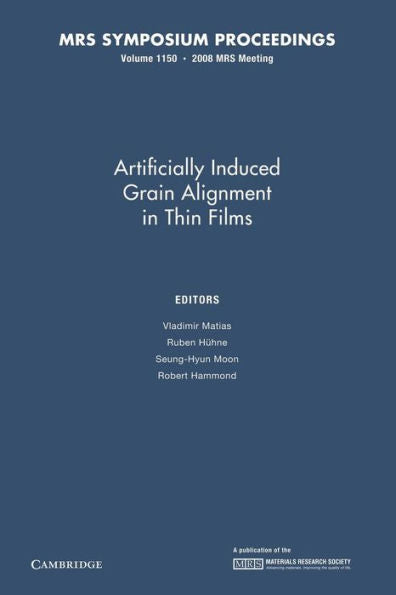 Artificially Induced Grain Alignment In Thin Films: Volume 1150 (Mrs Proceedings)