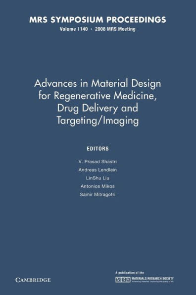Advances In Material Design For Regenerative Medicine, Drug Delivery And Targeting/Imaging: Volume 1140 (Mrs Proceedings)