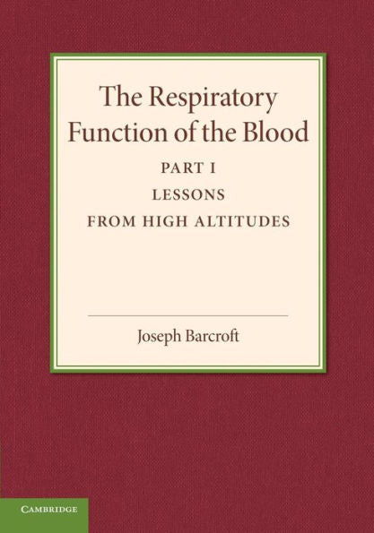 The Respiratory Function Of The Blood, Part 1, Lessons From High Altitudes (The Respiratory Function Of The Blood, 1)