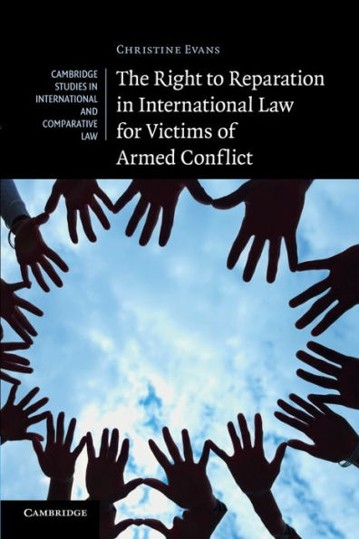 The Right To Reparation In International Law For Victims Of Armed Conflict (Cambridge Studies In International And Comparative Law, Series Number 91)