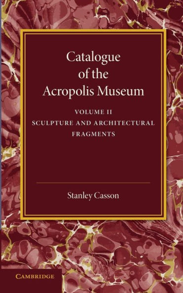 Catalogue Of The Acropolis Museum: Volume 2, Sculpture And Architectural Fragments