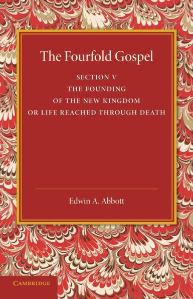 The Fourfold Gospel: Volume 5, The Founding Of The New Kingdom Or Life Reached Through Death (The Fourfold Gospel, 5)