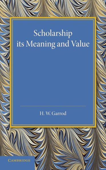 Scholarship: Its Meaning And Value: The J. H. Gray Lectures For 1946