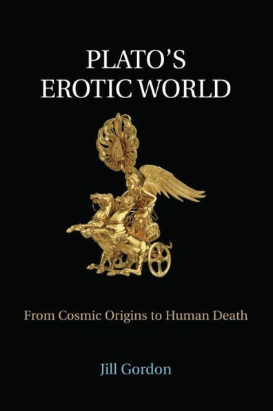 Plato's Erotic World: From Cosmic Origins To Human Death