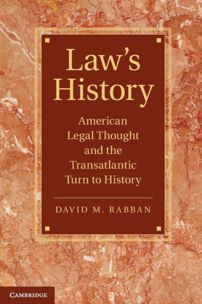 Law's History: American Legal Thought And The Transatlantic Turn To History (Cambridge Historical Studies In American Law And Society)