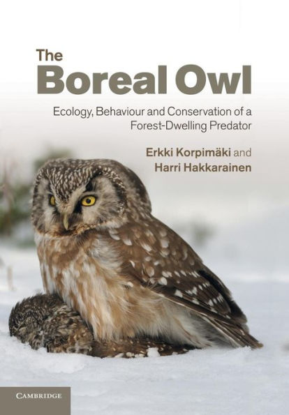 The Boreal Owl: Ecology, Behaviour And Conservation Of A Forest-Dwelling Predator