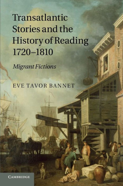 Transatlantic Stories And The History Of Reading, 1720?810: Migrant Fictions