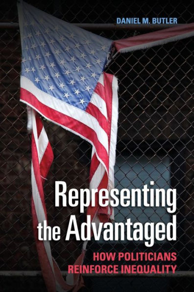 Representing The Advantaged: How Politicians Reinforce Inequality