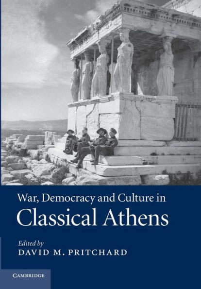 War, Democracy And Culture In Classical Athens