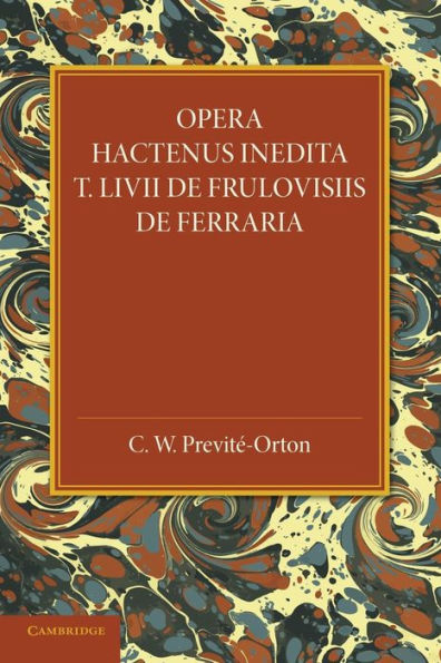 Opera Hactenus Inedita T. Livii De Frulovisiis De Ferraria (English And Latin Edition)