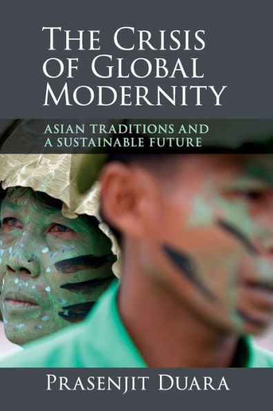 The Crisis Of Global Modernity: Asian Traditions And A Sustainable Future (Asian Connections)