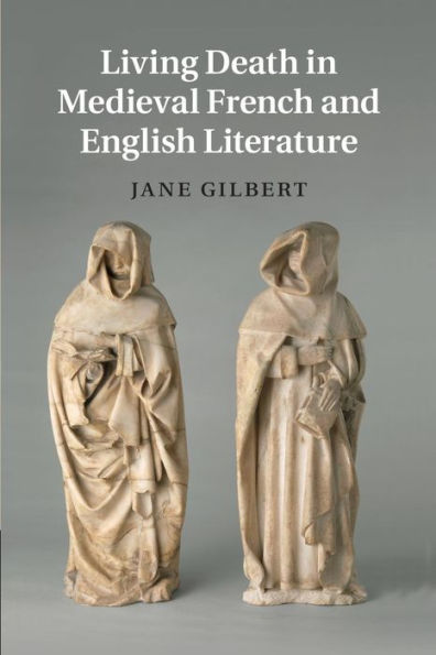 Living Death In Medieval French And English Literature (Cambridge Studies In Medieval Literature, Series Number 84)