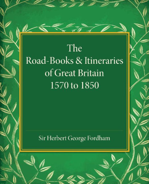The Road-Books And Itineraries Of Great Britain 1570 To 1850: A Catalogue