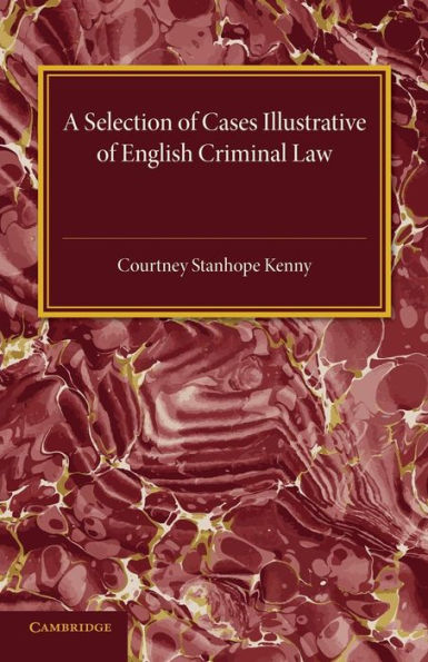 A Selection Of Cases Illustrative Of English Criminal Law