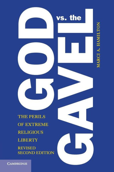 God Vs. The Gavel: The Perils Of Extreme Religious Liberty