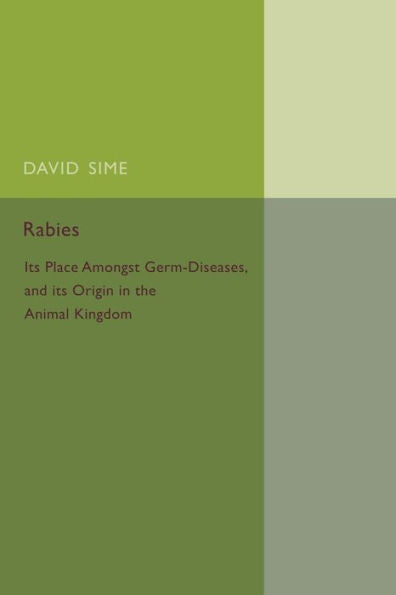 Rabies: Its Place Amongst Germ-Diseases And Its Origin In The Animal Kingdom