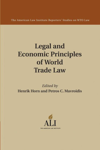 Legal And Economic Principles Of World Trade Law (The American Law Institute Reporters Studies On Wto Law)