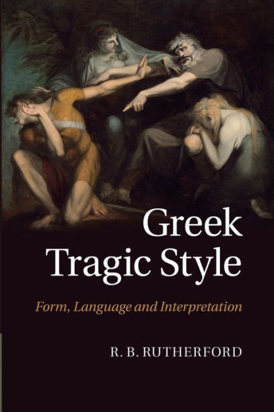 Greek Tragic Style: Form, Language And Interpretation