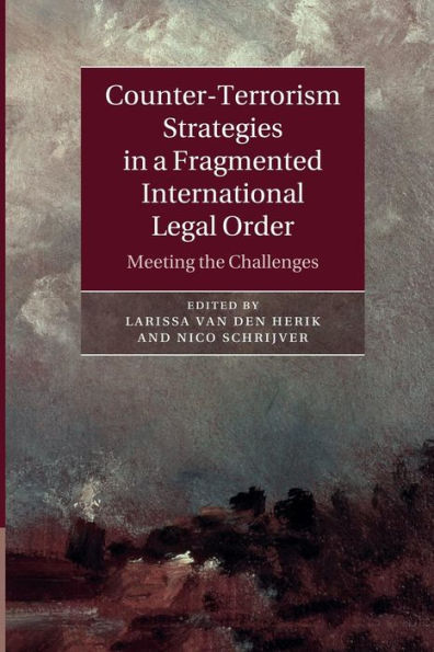 Counter-Terrorism Strategies In A Fragmented International Legal Order: Meeting The Challenges