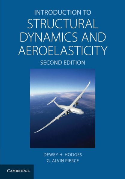 Introduction To Structural Dynamics And Aeroelasticity (Cambridge Aerospace Series, Series Number 15)