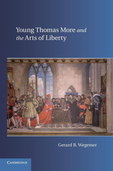 Young Thomas More And The Arts Of Liberty