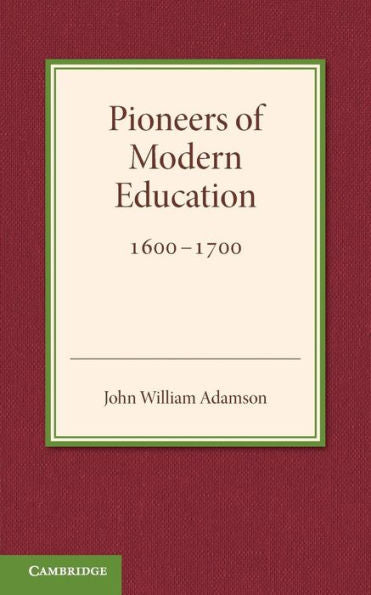Contributions To The History Of Education: Volume 3, Pioneers Of Modern Education 1600?700