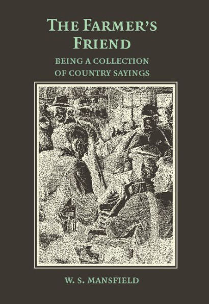 The Farmer's Friend; Or, Wise Saws And Modern Instances: Being A Collection Of Country Sayings