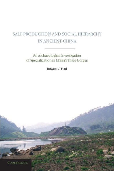 Salt Production And Social Hierarchy In Ancient China: An Archaeological Investigation Of Specialization In China's Three Gorges