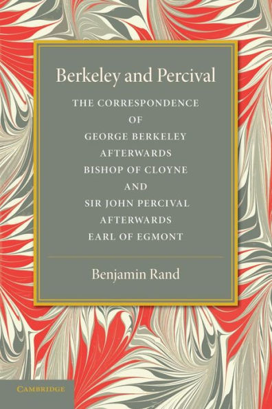 Berkeley And Percival: The Correspondence Of George Berkeley And Sir John Percival