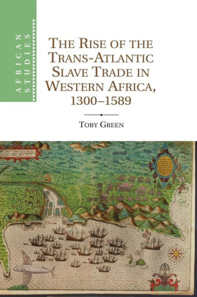 The Rise Of The Trans-Atlantic Slave Trade In Western Africa, 1300?589 (African Studies)