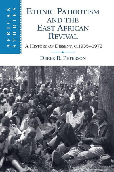 Ethnic Patriotism And The East African Revival: A History Of Dissent, C.1935?972 (African Studies)