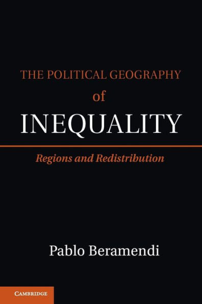 The Political Geography Of Inequality: Regions And Redistribution (Cambridge Studies In Comparative Politics)