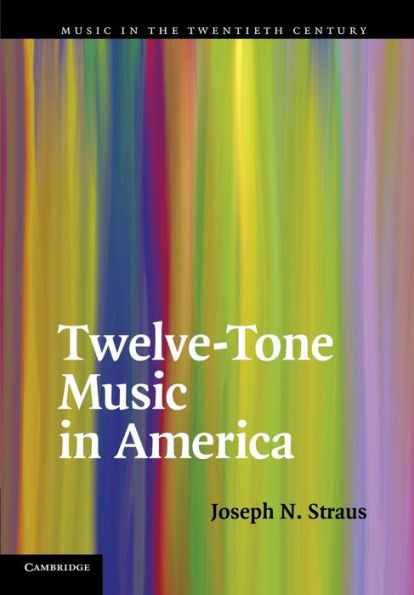 Twelve-Tone Music In America (Music In The Twentieth Century, Series Number 25)
