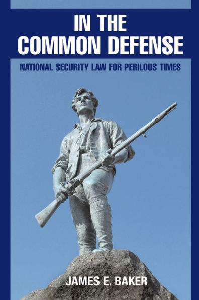 In The Common Defense: National Security Law For Perilous Times