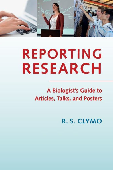 Reporting Research: A Biologist's Guide To Articles, Talks, And Posters