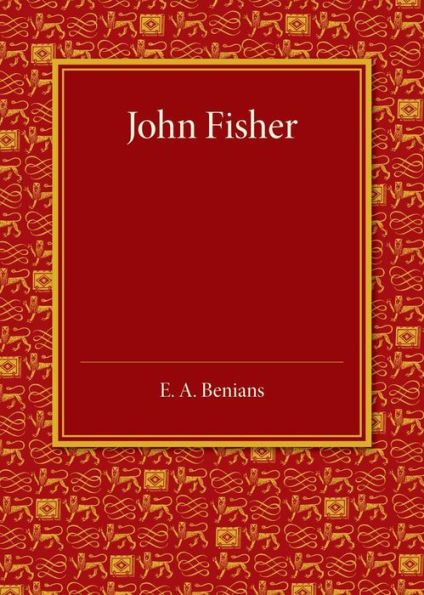 John Fisher: A Lecture Delivered In The Hall Of St John's College On The Occasion Of The Quatercentenary Celebration By Queens', Christ's, St John's And Trinity Colleges