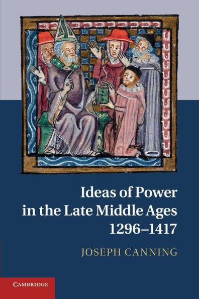 Ideas Of Power In The Late Middle Ages, 1296?417