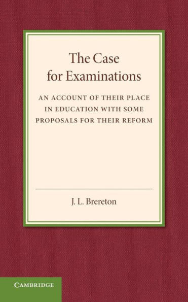 The Case For Examinations: An Account Of Their Place In Education With Some Proposals For Their Reform