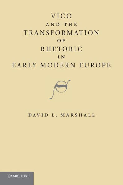 Vico And The Transformation Of Rhetoric In Early Modern Europe