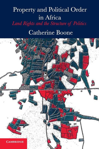 Property And Political Order In Africa: Land Rights And The Structure Of Politics (Cambridge Studies In Comparative Politics)
