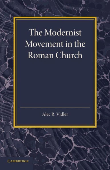 The Modernist Movement In The Roman Church: Its Origins And Outcome