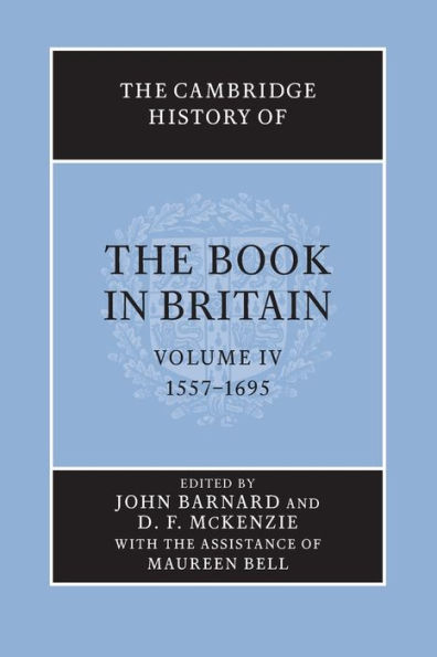 The Cambridge History Of The Book In Britain: Volume 4, 1557-1695