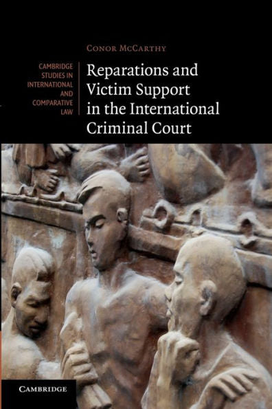 Reparations And Victim Support In The International Criminal Court (Cambridge Studies In International And Comparative Law, Series Number 88)