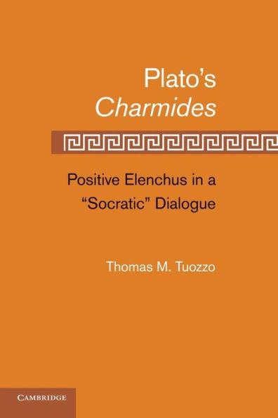 Plato's Charmides: Positive Elenchus In A 'socratic' Dialogue