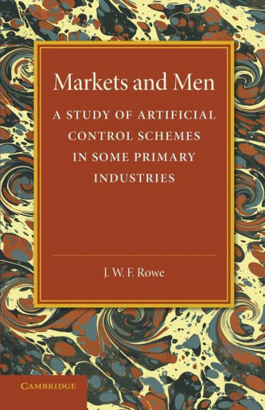 Markets And Men: A Study Of Artificial Control Schemes In Some Primary Industries